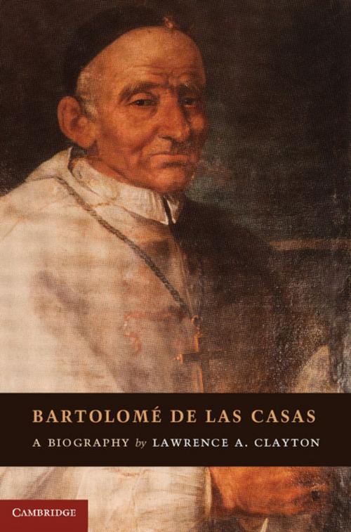 Cover of the book Bartolomé de las Casas by Lawrence A. Clayton, Cambridge University Press