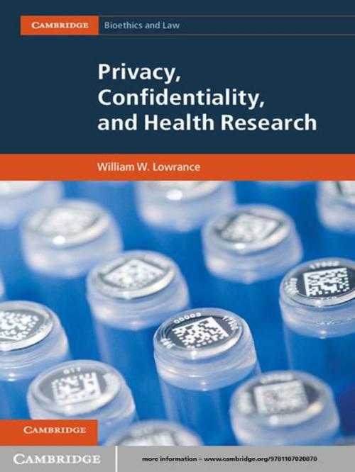 Cover of the book Privacy, Confidentiality, and Health Research by Dr William W. Lowrance, Cambridge University Press