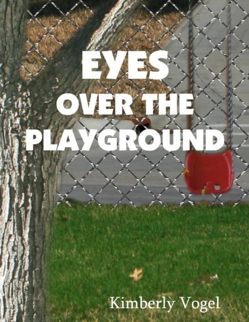 Cover of the book Eyes Over the Playground: A Project Nartana Case by Kimberly Vogel, Lulu.com