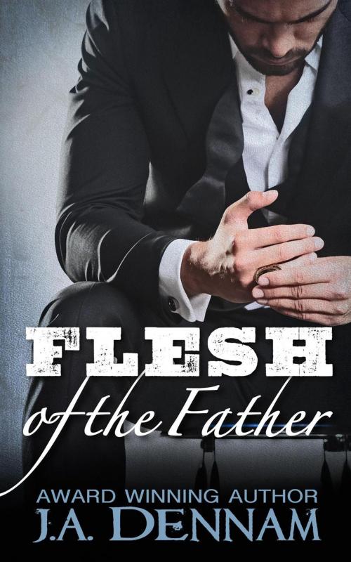 Cover of the book Flesh of the Father by J.A. Dennam, J.A. Dennam