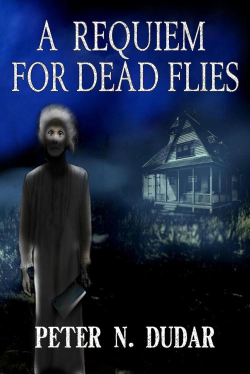 Cover of the book A Requiem For Dead Flies by Peter N. Dudar, Nightscape Press