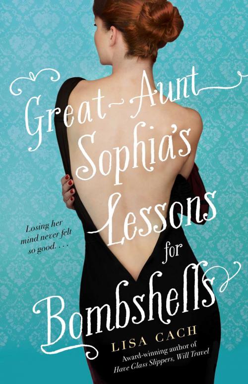 Cover of the book Great-Aunt Sophia's Lessons for Bombshells by Lisa Cach, Gallery Books