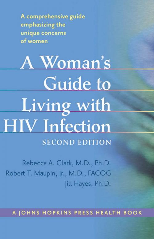 Cover of the book A Woman's Guide to Living with HIV Infection by Robert T. Maupin Jr., MD FACOG, Rebecca A. Clark, MD PhD, Jill Hayes, PhD, Johns Hopkins University Press