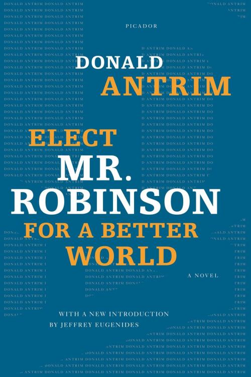 Cover of the book Elect Mr. Robinson for a Better World by Donald Antrim, Picador
