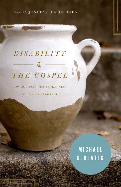 Cover of the book Disability and the Gospel: How God Uses Our Brokenness to Display His Grace by Michael S. Beates, Crossway