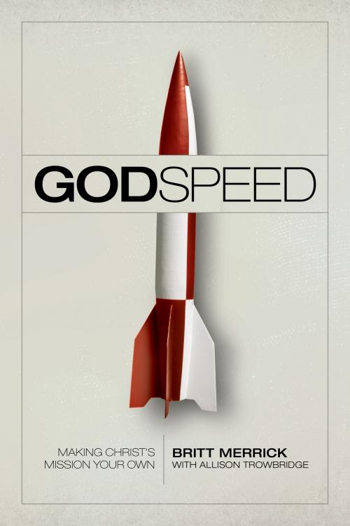 Cover of the book Godspeed: Making Christ's Mission Your Own by Britt Merrick, David C. Cook