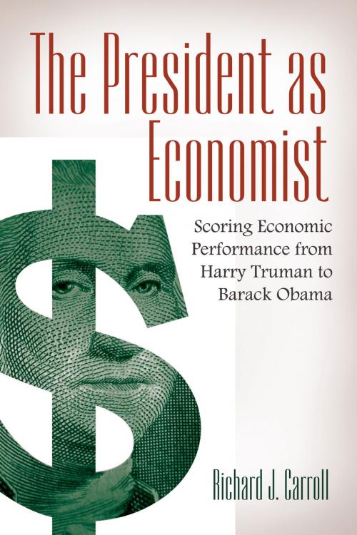 Cover of the book The President as Economist: Scoring Economic Performance from Harry Truman to Barack Obama by Richard J Carroll, ABC-CLIO