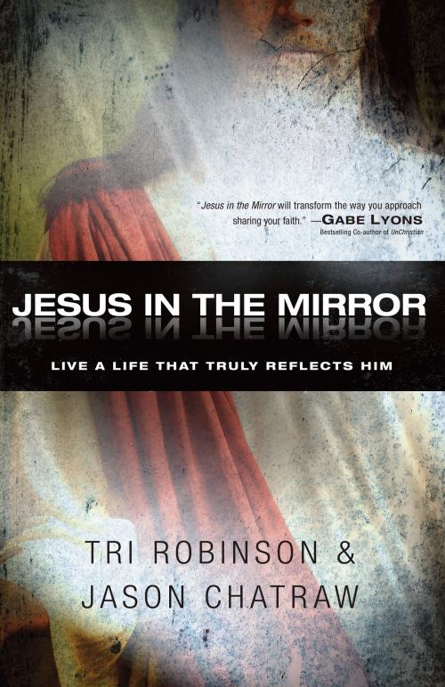 Cover of the book Jesus in the Mirror by Tri Robinson, Jason Chatraw, Baker Publishing Group
