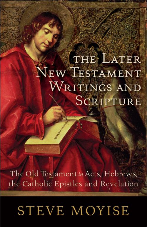 Cover of the book The Later New Testament Writings and Scripture by Steve Moyise, Baker Publishing Group