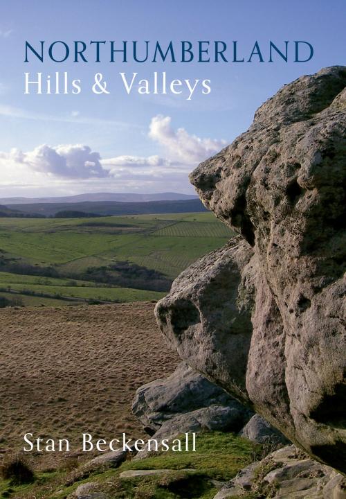 Cover of the book Northumberland Hills & Valleys by Dr Stan Beckensall, Amberley Publishing