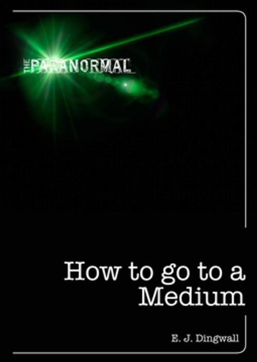 Cover of the book How to Go to a Medium by E. J. Dingwall, F+W Media