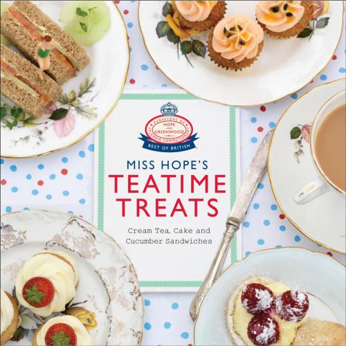 Cover of the book Miss Hope's Teatime Treats by Hope and Greenwood, Ebury Publishing