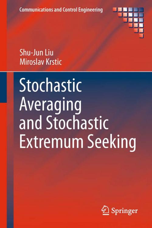 Cover of the book Stochastic Averaging and Stochastic Extremum Seeking by Shu-Jun Liu, Miroslav Krstic, Springer London