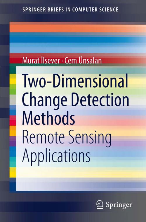 Cover of the book Two-Dimensional Change Detection Methods by Murat İlsever, Cem Ünsalan, Springer London