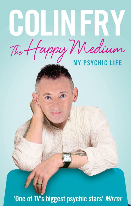 Cover of the book The Happy Medium by Colin Fry, Ebury Publishing