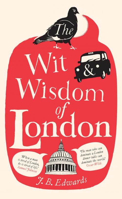 Cover of the book The Wit and Wisdom of London by J. B. Edwards, Ebury Publishing