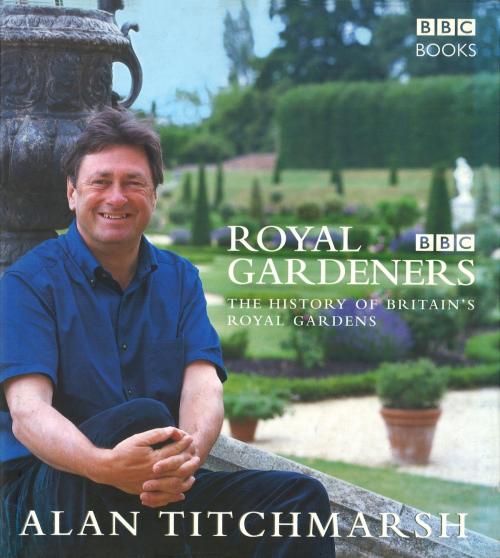 Cover of the book Royal Gardeners by Alan Titchmarsh, Ebury Publishing
