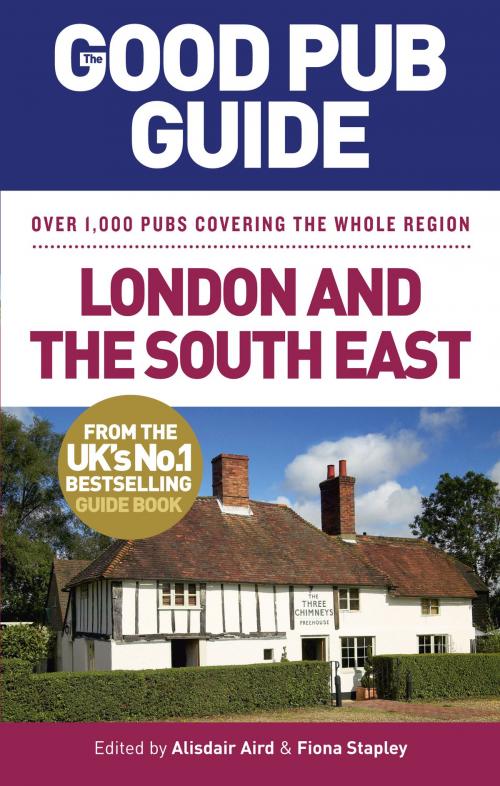 Cover of the book The Good Pub Guide: London and the South East by Alisdair Aird, Fiona Stapley, Ebury Publishing