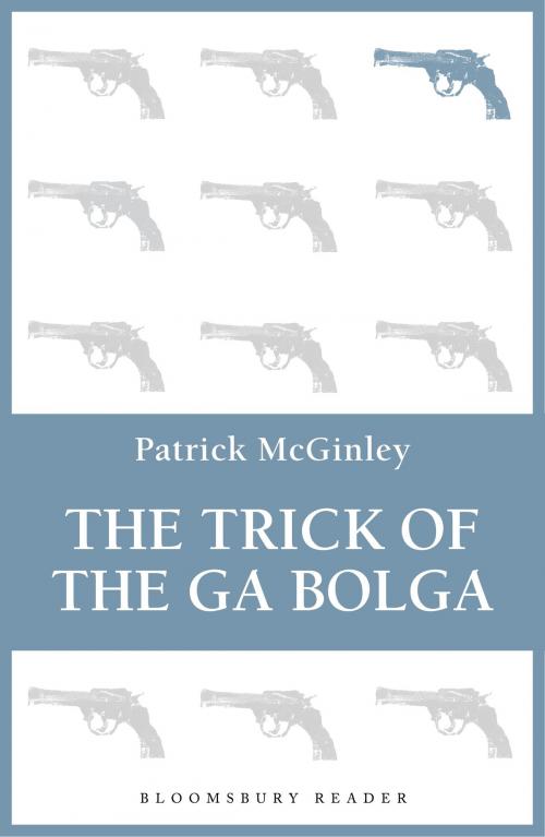Cover of the book The Trick of the Ga Bolga by Patrick McGinley, Bloomsbury Publishing
