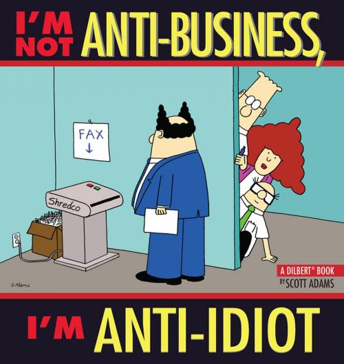 Cover of the book I'm Not Anti-Business, I'm Anti-Idiot: A Dilbert Book by Scott Adams, Andrews McMeel Publishing, LLC