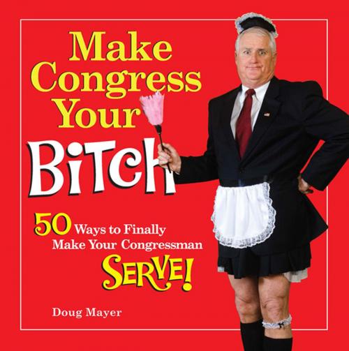 Cover of the book Make Congress Your Bitch by Doug Mayer, Andrews McMeel Publishing, LLC
