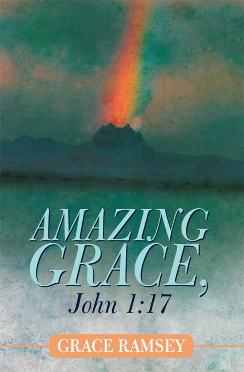 Cover of the book Amazing Grace, John 1:17 by Grace Ramsey, WestBow Press