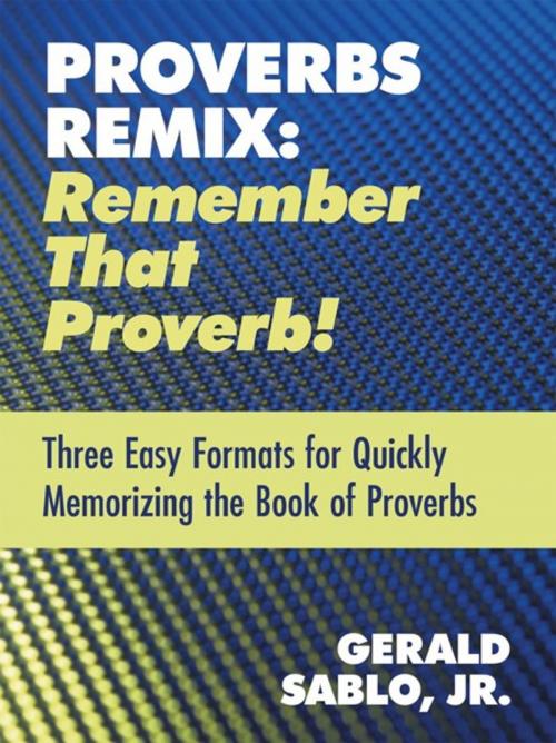 Cover of the book Proverbs Remix: Remember That Proverb! by Gerald Sablo Jr., WestBow Press