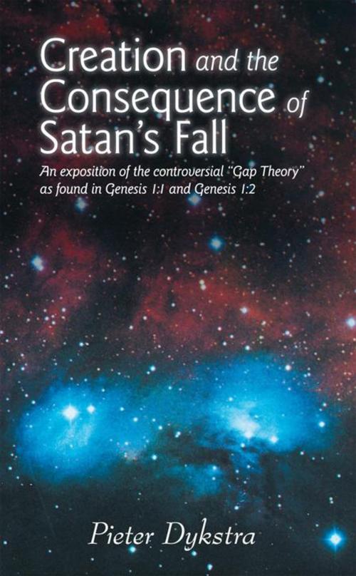 Cover of the book Creation and the Consequence of Satan's Fall by Pieter Dykstra, WestBow Press