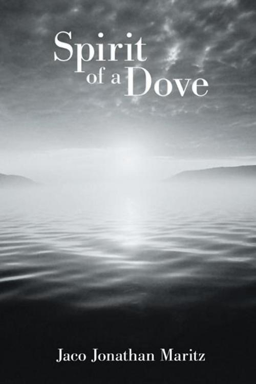 Cover of the book Spirit of a Dove by Jaco Jonathan Maritz, WestBow Press