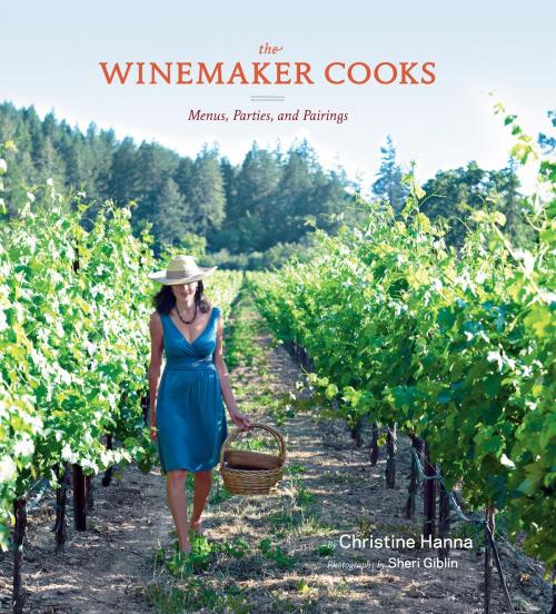 Cover of the book The Winemaker Cooks by Christine Hanna, Chronicle Books LLC