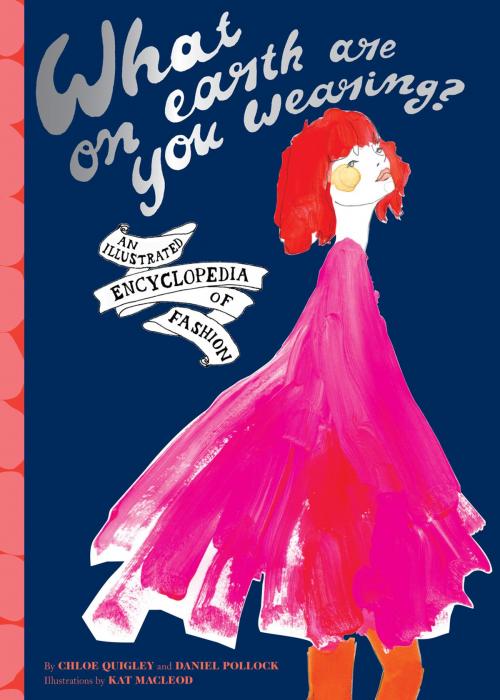 Cover of the book What on Earth Are You Wearing? by Daniel Pollock, Chloe Quigley, Chronicle Books LLC