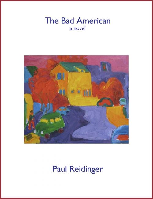 Cover of the book The Bad American by Paul Reidinger, Paul Reidinger