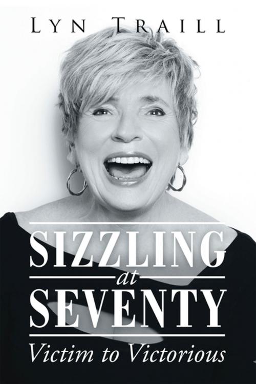 Cover of the book Sizzling at Seventy by Lyn Traill, Balboa Press AU