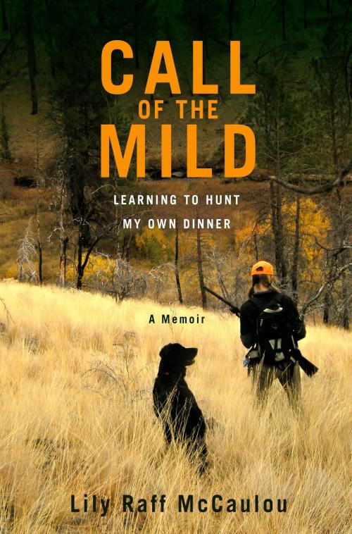 Cover of the book Call of the Mild by Lily Raff McCaulou, Grand Central Publishing