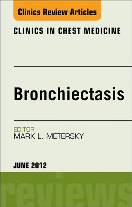 Cover of the book Bronchiectasis, An Issue of Clinics in Chest MedicinE - E-Book by Mark L. Metersky, MD, Elsevier Health Sciences