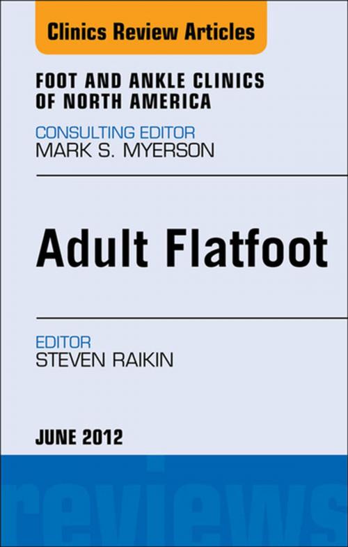 Cover of the book Adult Flatfoot, An Issue of Foot and Ankle Clinics - E-Book by Steven Raikin, Elsevier Health Sciences