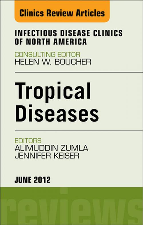 Cover of the book Tropical Diseases, An Issue of Infectious Disease Clinics - E-Book by Alimuddin Zumla, BSc.MBChB.MSc.PhD.FRCP(Lond).FRCP(Edin).FRCPath(UK), Jennifer Keiser, MSc, Phd, Elsevier Health Sciences