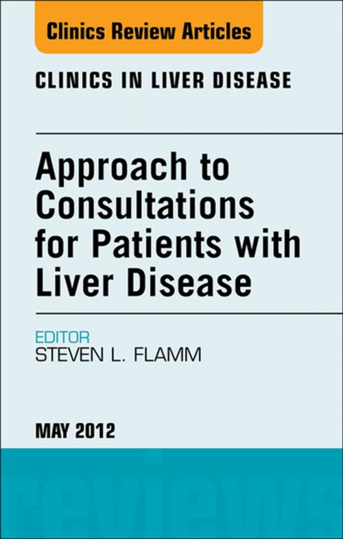 Cover of the book Approach to Consultations for Patients with Liver Disease, An Issue of Clinics in Liver Disease - E-Book by Steven L. Flamm, MD, Elsevier Health Sciences