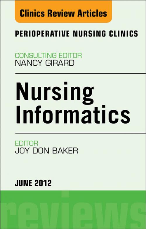 Cover of the book Nursing Informatics, An Issue of Perioperative Nursing Clinics - E-Book by Joy Don Baker, PhD, RN-BC, CNE, CNOR, NEA-BC, Elsevier Health Sciences