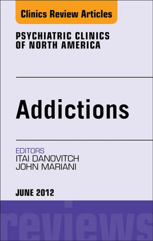 Cover of the book Addiction, An Issue of Psychiatric Clinics - E-Book by Itai Danovitch, MD, John J. Mariani, MD, Elsevier Health Sciences