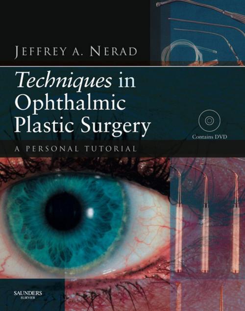 Cover of the book Techniques in Ophthalmic Plastic Surgery - E-Book by Jeffrey A. Nerad, MD, Elsevier Health Sciences