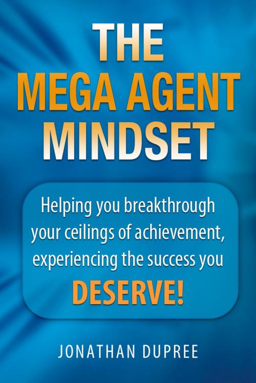 Cover of the book The Mega Agent Mindset by Jonathan Dupree, eBookIt.com
