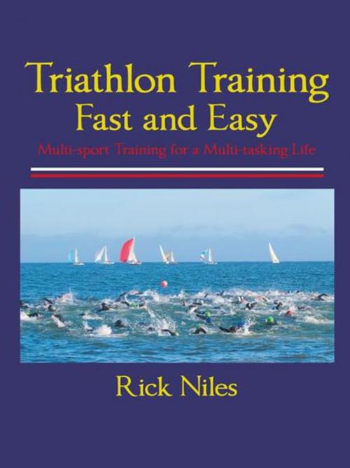 Cover of the book Triathlon Training Fast and Easy by Rick Niles, Abbott Press