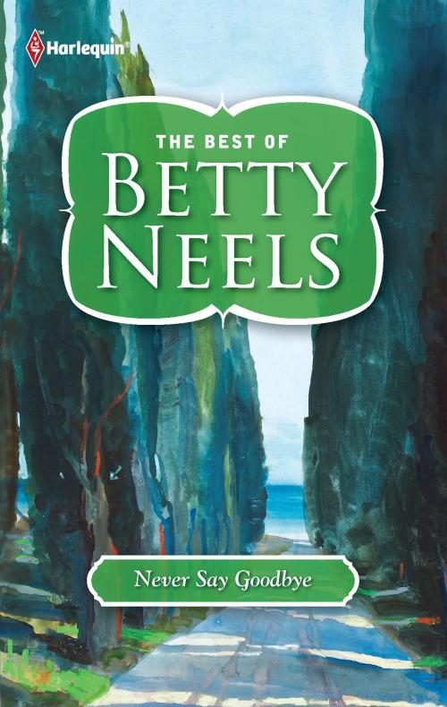 Cover of the book Never Say Goodbye by Betty Neels, Harlequin