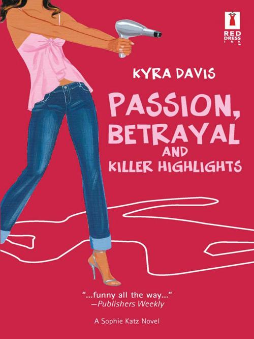 Cover of the book Passion, Betrayal and Killer Highlights by Kyra Davis, Red Dress Ink