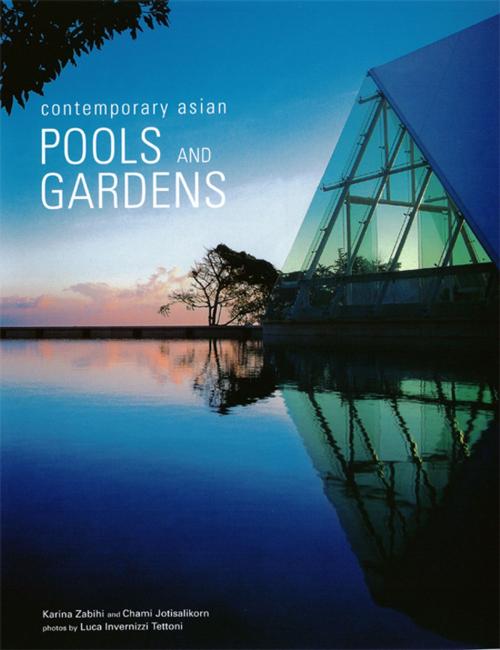 Cover of the book Contemporary Asian Pools and Gardens by Chami Jotisalikorn, Karina Zabihi, Tuttle Publishing