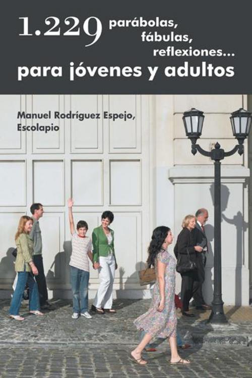 Cover of the book 1.229 Parábolas, Fábulas, Reflexiones… Para Jóvenes Y Adultos by Manuel Rodríguez Espejo, Palibrio
