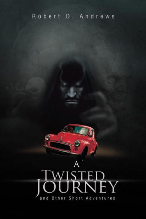 Cover of the book A Twisted Journey and Other Short Adventures by Robert D. Andrews, Trafford Publishing