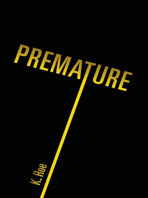 Cover of the book Premature by K. Roe, Trafford Publishing