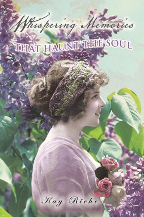 Cover of the book Whispering Memories That Haunt the Soul by Kay Riche, Trafford Publishing